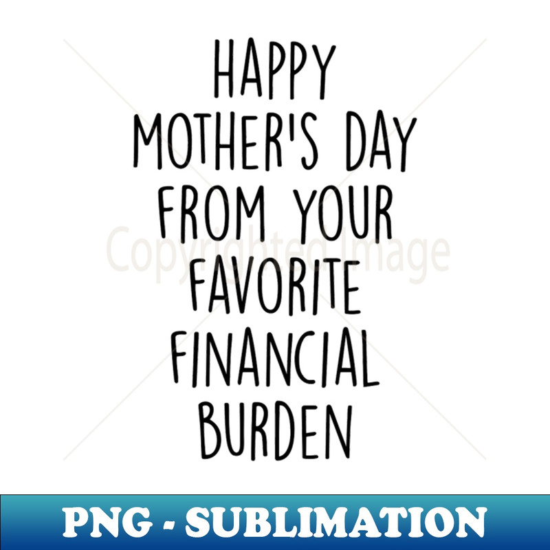 DS-17238_Happy Mothers Day From Your Favorite Financial Burden 9087.jpg