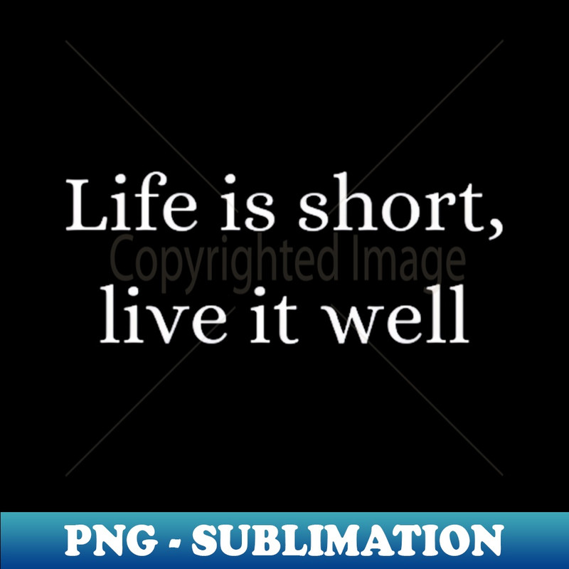 DU-22740_life is short live it well 5375.jpg