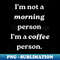 DZ-19498_Im not a morning person im a coffee person 8909.jpg