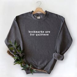 bookmarks are for quitters sweatshirt, book sweatshirt, librarian sweatshirt book lover sweatshirt, book nerd gift, read