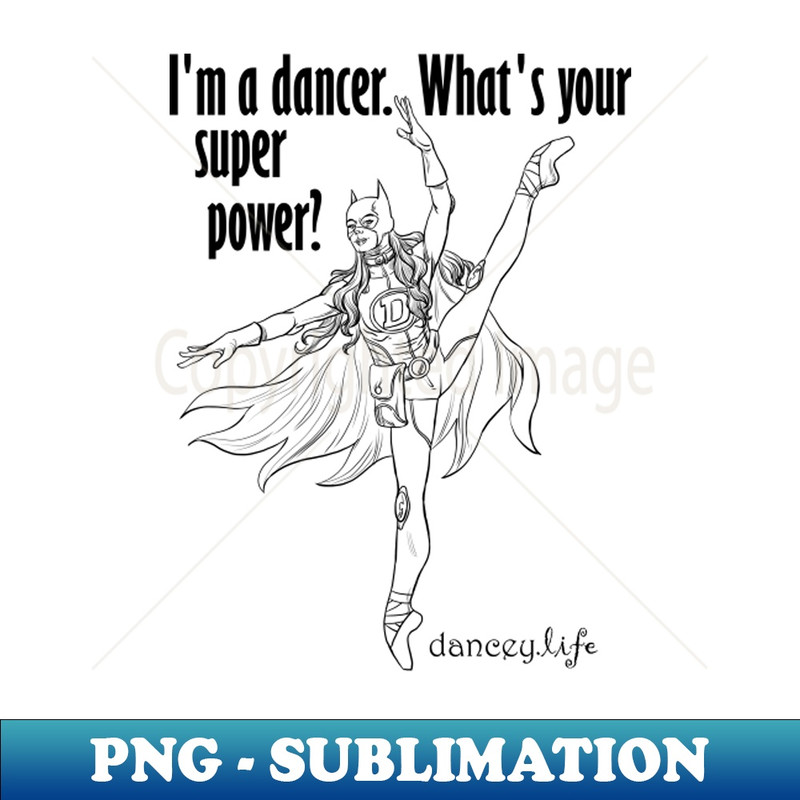 EB-19384_Im a dancer whats your Superpower 8219.jpg