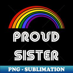proud sister lgbt shirt lgbt pride t-shirt lgbtq supporter pride month gift gay pride - premium png sublimation file - perfect for creative projects