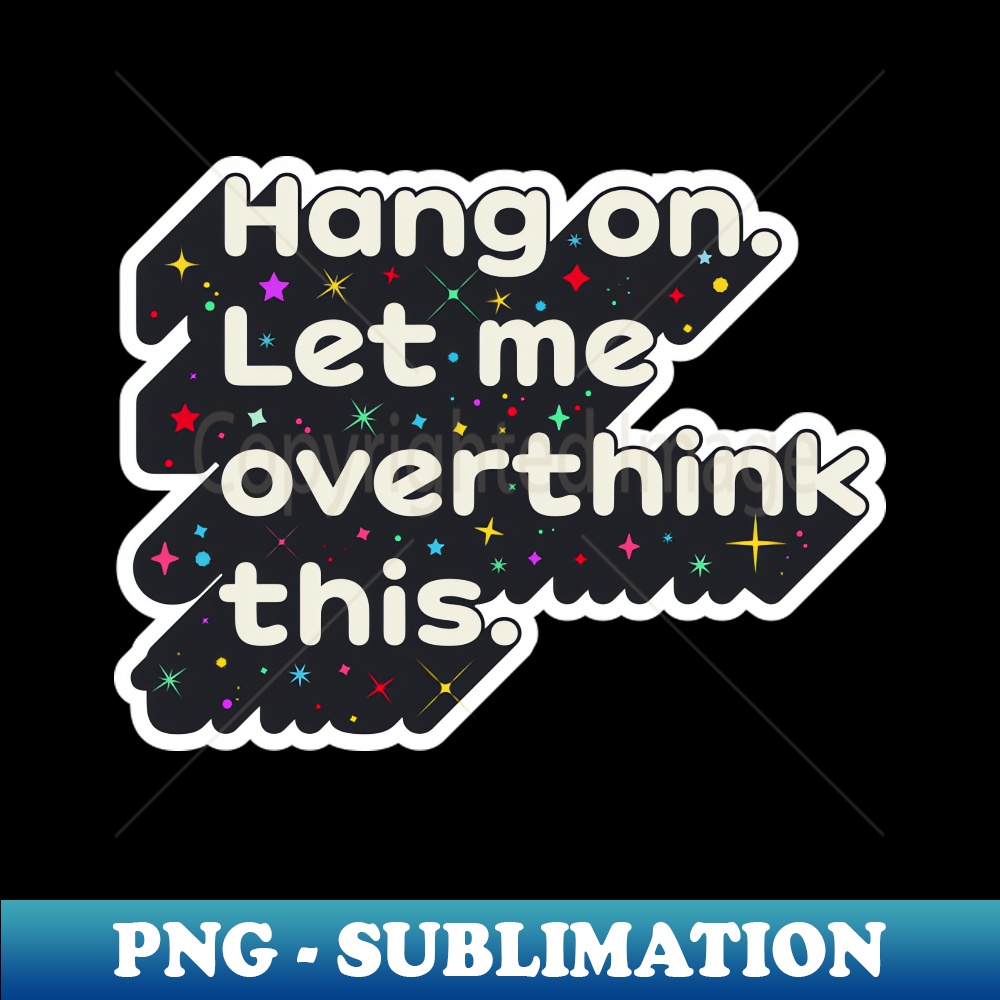 EI-17039_Hang on Let me overthink this 6389.jpg