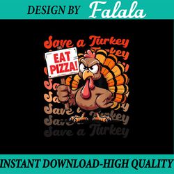 png only- save a turkey eat pizza png, funny autumn thanksgiving groovy png, thanksgiving png, digital download