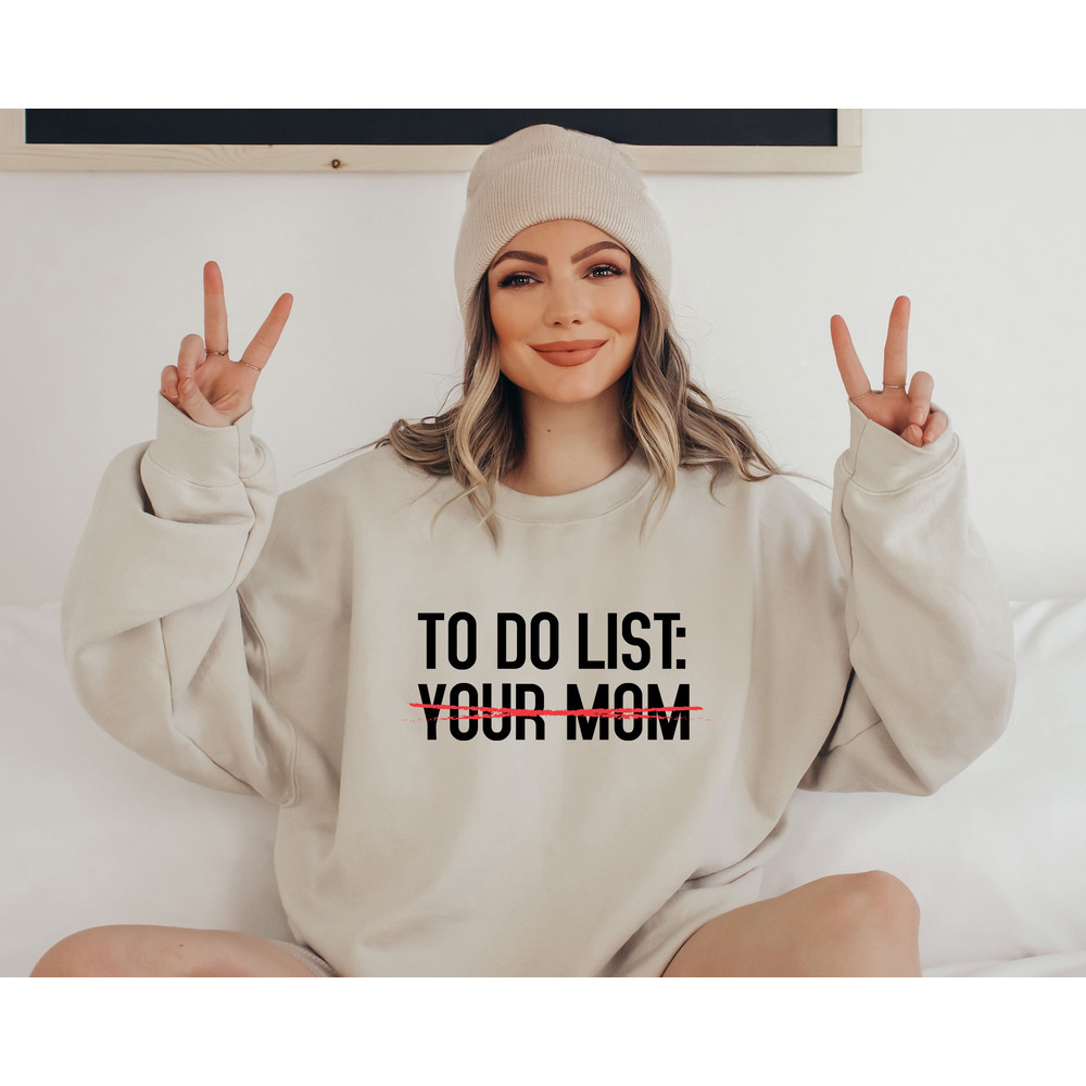 To Do List Your Mom Sweatshirt, Sarcastic Mom Sweatshirt, Funny Mom Sweatshirt, Mother's Day Sweatshirt, Mama Joke Sweatshirt, Mom Gifts.jpg
