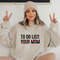 To Do List Your Mom Sweatshirt, Sarcastic Mom Sweatshirt, Funny Mom Sweatshirt, Mother's Day Sweatshirt, Mama Joke Sweatshirt, Mom Gifts.jpg