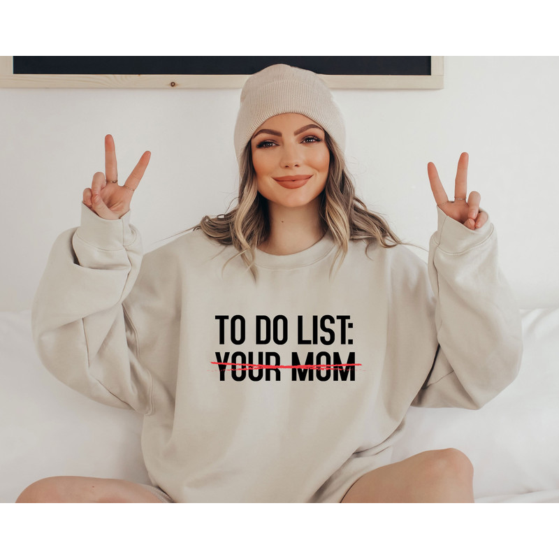 To Do List Your Mom Sweatshirt, Sarcastic Mom Sweatshirt, Funny Mom Sweatshirt, Mother's Day Sweatshirt, Mama Joke Sweatshirt, Mom Gifts.jpg