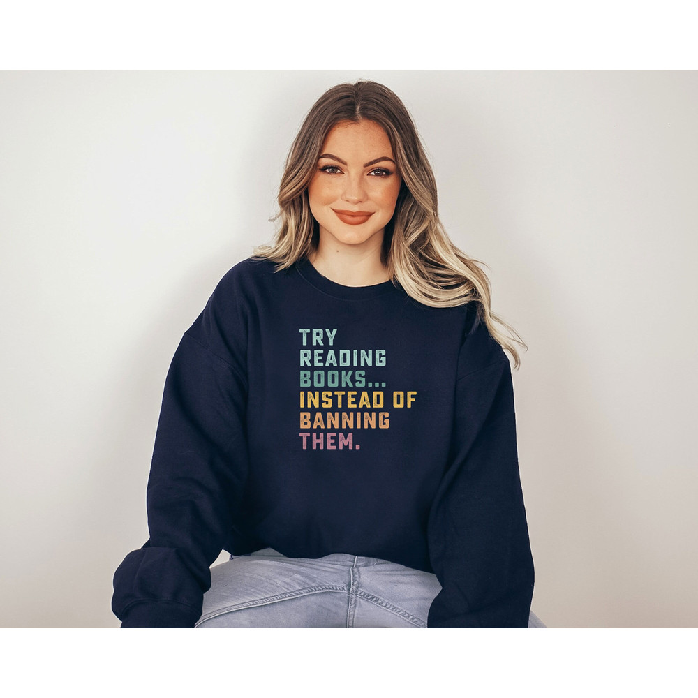 Try Reading Books Instead Of Banning Them Sweatshirt, Book Lover Shirt, Librarian Sweater, Bookworm Gift, Book Nerd Sweatshirt.jpg