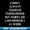 FD-18528_I Dont Always Tolerate Stupid People But When I Do I Am Probably At work 3593.jpg