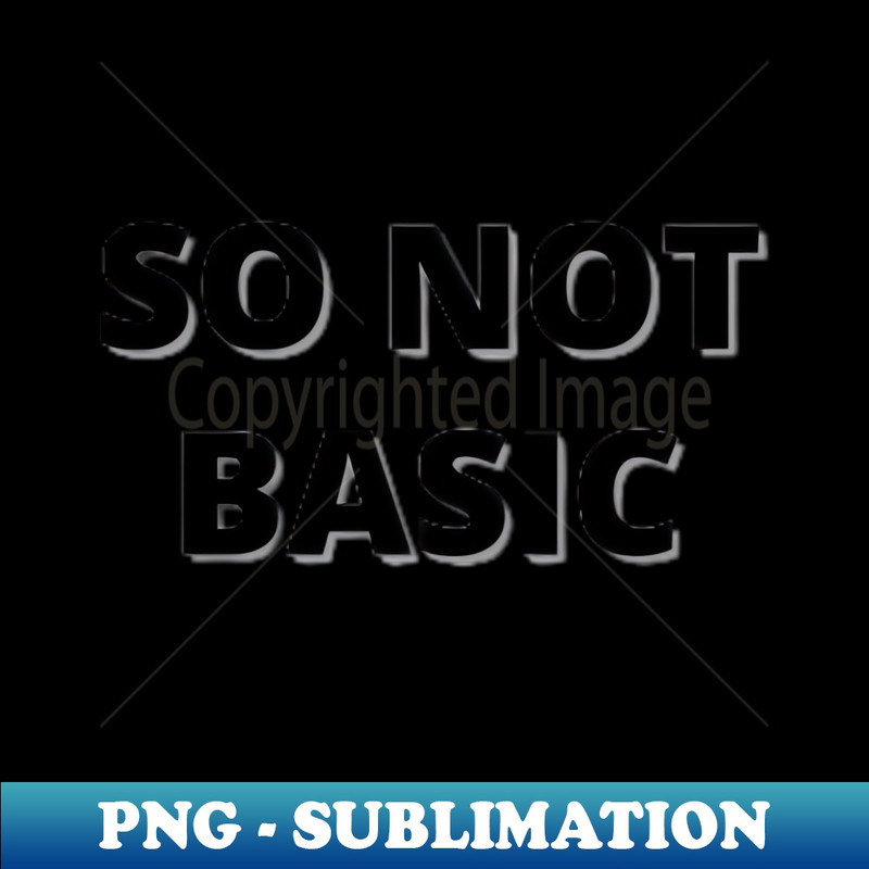 FE-32919_So Not Basic T-shirt - Streetwear Slogan Hipster T-Shirt 8569.jpg