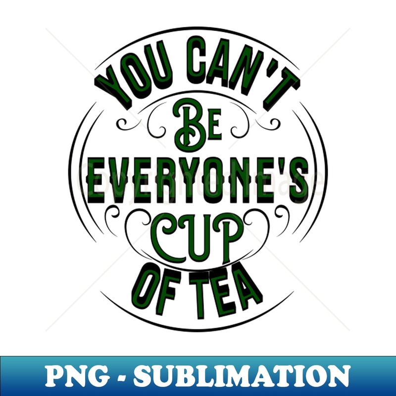 FI-22756_life quote YOU CANT BE EVERYONES CUP OF TEA 2896.jpg