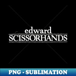 edward scissorhands tim burton - instant sublimation digital download - fashionable and fearless