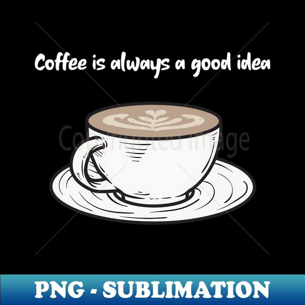 FR-8380_Coffee is Always a Good Idea 9169.jpg