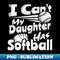 FV-18484_I Cant My Daughter Has Softball Lover For Dad Mom Funny 4097.jpg