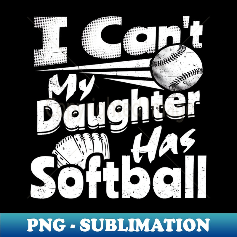 FV-18484_I Cant My Daughter Has Softball Lover For Dad Mom Funny 4097.jpg