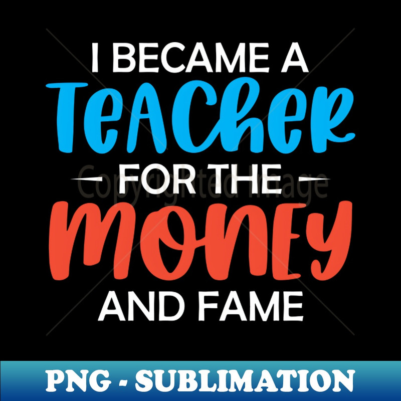 GB-18445_I became a Teacher for the money and fame 7613.jpg