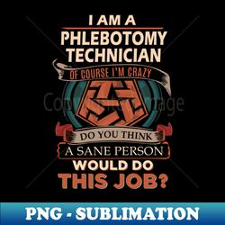 phlebotomy technician - sane person - modern sublimation png file - spice up your sublimation projects