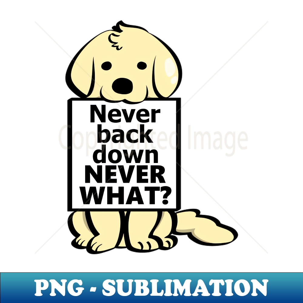 GH-26183_never back down never what - Dog version 3916.jpg