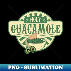 cinco de mayo mexican holy guacamole - trendy sublimation digital download - unleash your creativity