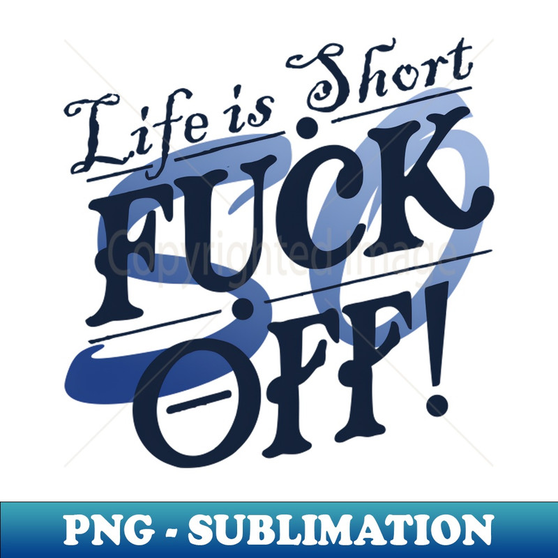 GP-22742_Life is short so fuck off 9893.jpg