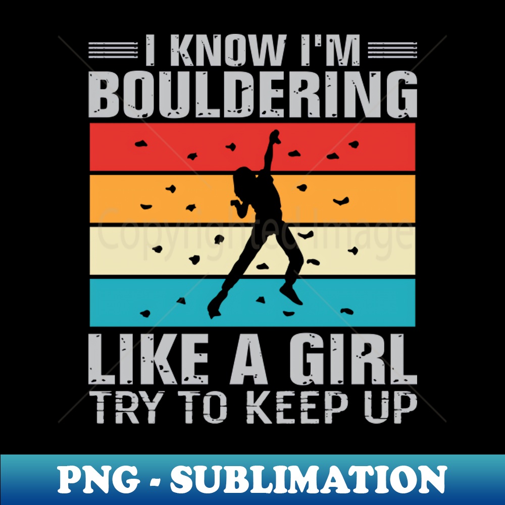 GT-18688_I Know Im Bouldering Like A Girl Try To Keep Up 9596.jpg