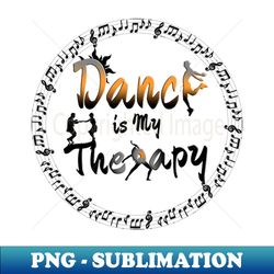 dance is my therapy - creative sublimation png download - stunning sublimation graphics