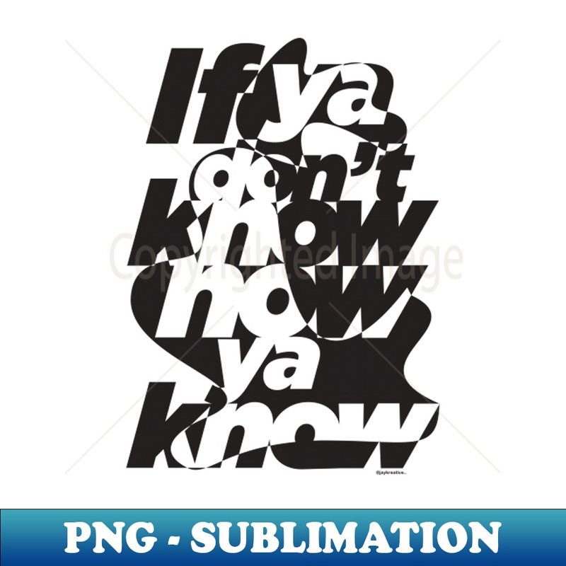 HB-19227_If ya dont know now ya know mono 8092.jpg