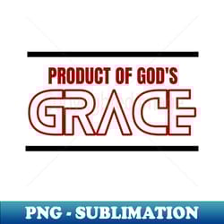 product of gods grace christian typography - special edition sublimation png file - unlock vibrant sublimation designs