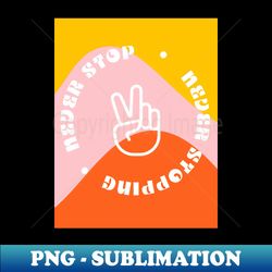 peace is a journey not a destination never stop - instant sublimation digital download - spice up your sublimation projects