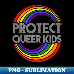 protect queer kids lgbt pride lgbtq pride month equality t-shirt human rights queer gay lesbian - digital sublimation download file - create with confidence