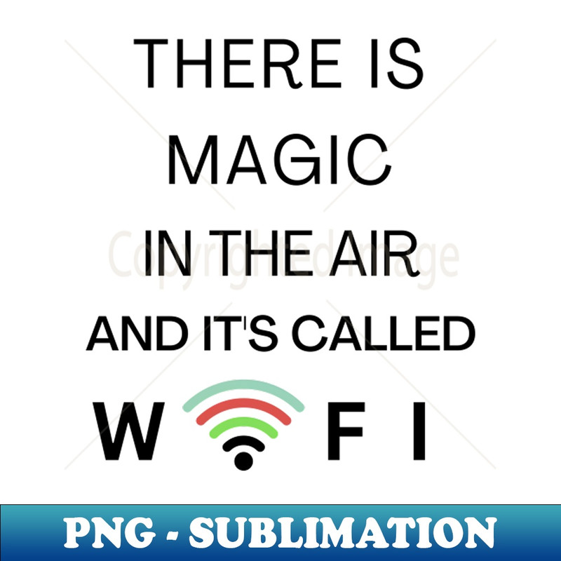 IE-36295_THERE IS MAGIC IN THE AIR AND ITS CALLED WIFI 6323.jpg