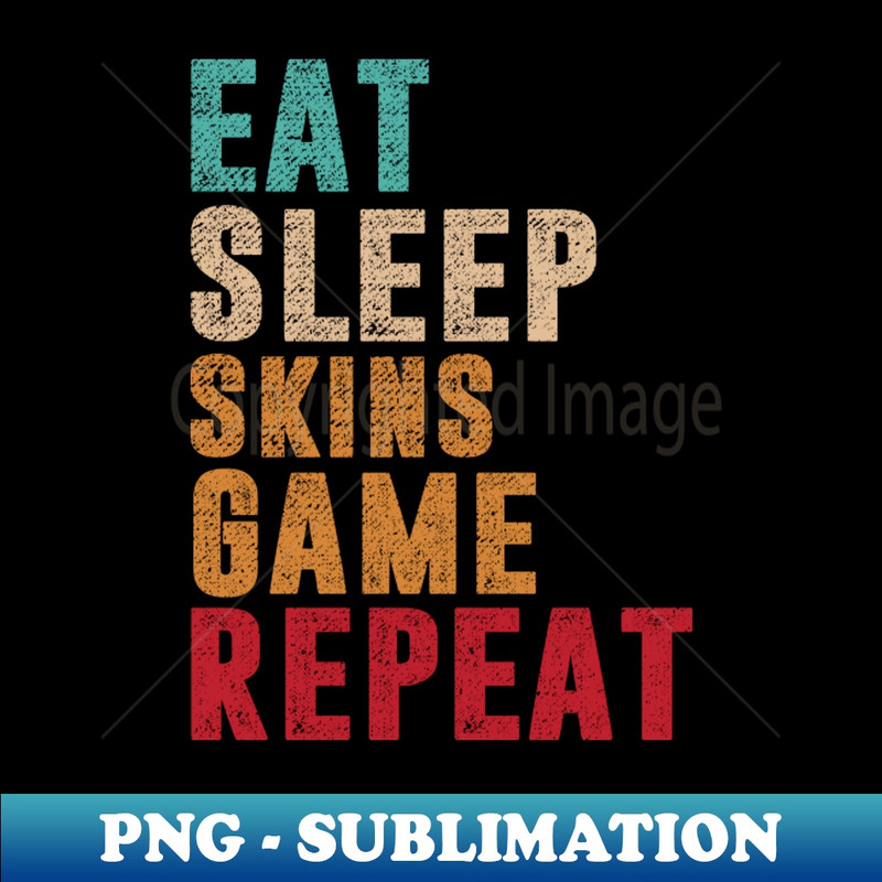 IV-12494_Eat Sleep Skins game Repeat 8998.jpg