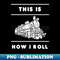 IW-36422_This Is How I Roll Shirt Train Lover Gift Idea Trains Railway T-shirt 8221.jpg