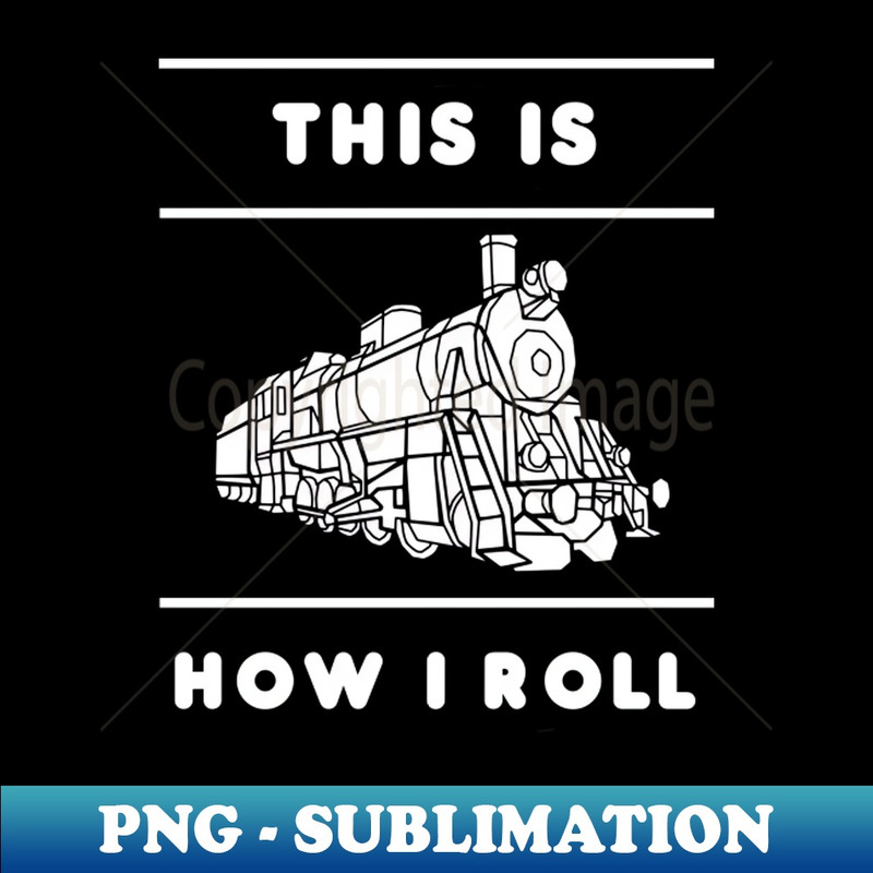 IW-36422_This Is How I Roll Shirt Train Lover Gift Idea Trains Railway T-shirt 8221.jpg