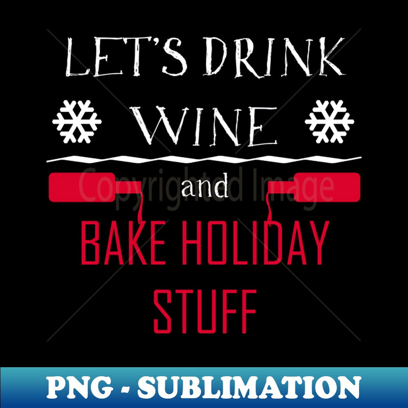 JL-22574_Lets Drink Wine And Bake Holiday Stuff Shirt Funny Wine Christmas Tshirt Wine Holiday Gift Funny Christmas Party Tee 5834.jpg