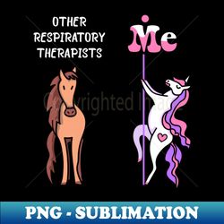 other respiratory therapists me tee unicorn respiratory therapist funny gift idea respiratory therapist tshirt funny respiratory therapist gift other respiratory therapists you unicorn - aesthetic sublimation digital file - bold & eye-catching