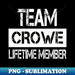 crowe name - team crowe lifetime member - modern sublimation png file - unlock vibrant sublimation designs