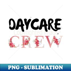 daycare crew childcare team squad provider after school teacher - high-resolution png sublimation file - perfect for sublimation art