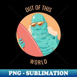 out of this world awesome t-shirt design - signature sublimation png file - revolutionize your designs