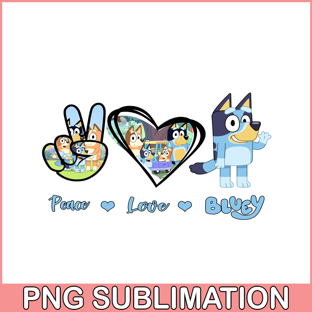 BLP22112327-Peace Love Bluey PNG Peace Bluey Vibes PNG Bluey Movies PNG.png