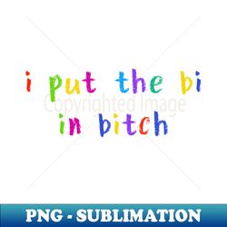 i put the bi in bitch - png sublimation digital download - unleash your creativity