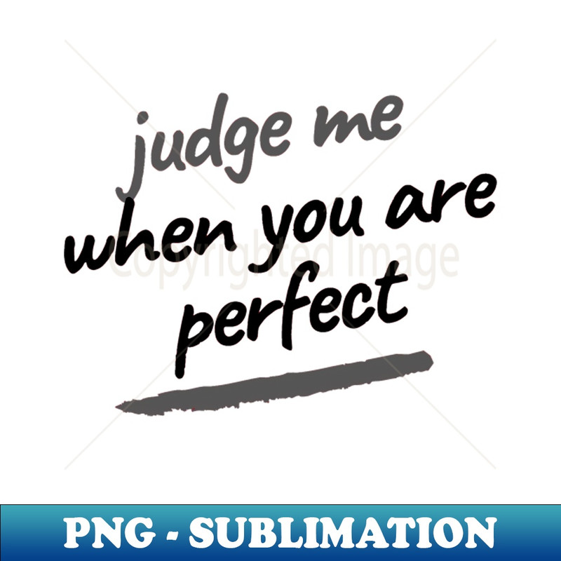 KR-21028_Judge me when you are perfect 9092.jpg