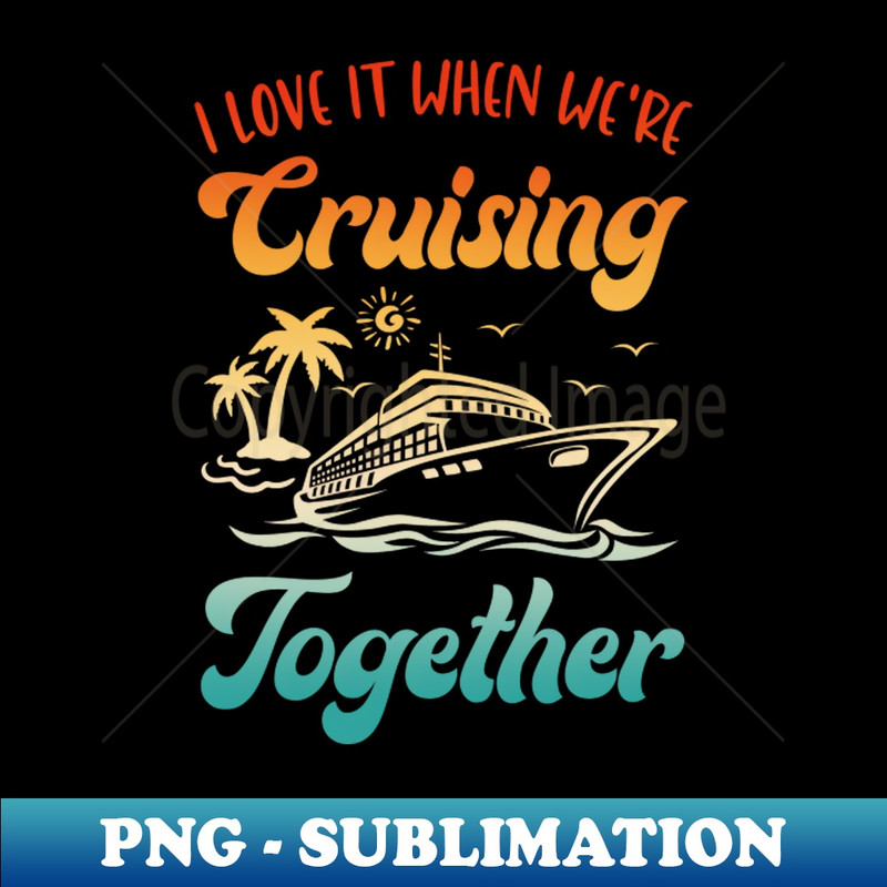 LA-9384_Cruise I Love It When Were Cruising Together Matching 9927.jpg