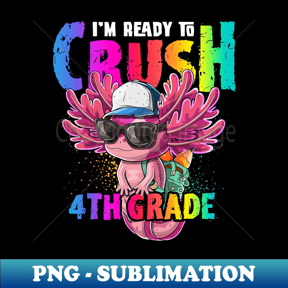 LK-19554_Im Ready to Crush 4th Grade Axolotl Back to School 2525.jpg