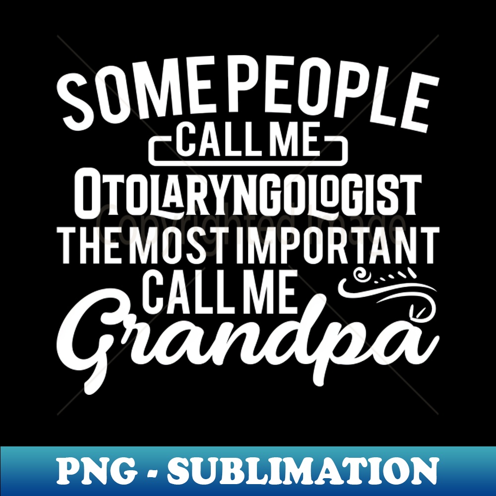 LK-33005_Some people call me Otolaryngologistcall me Grandpa 6689.jpg