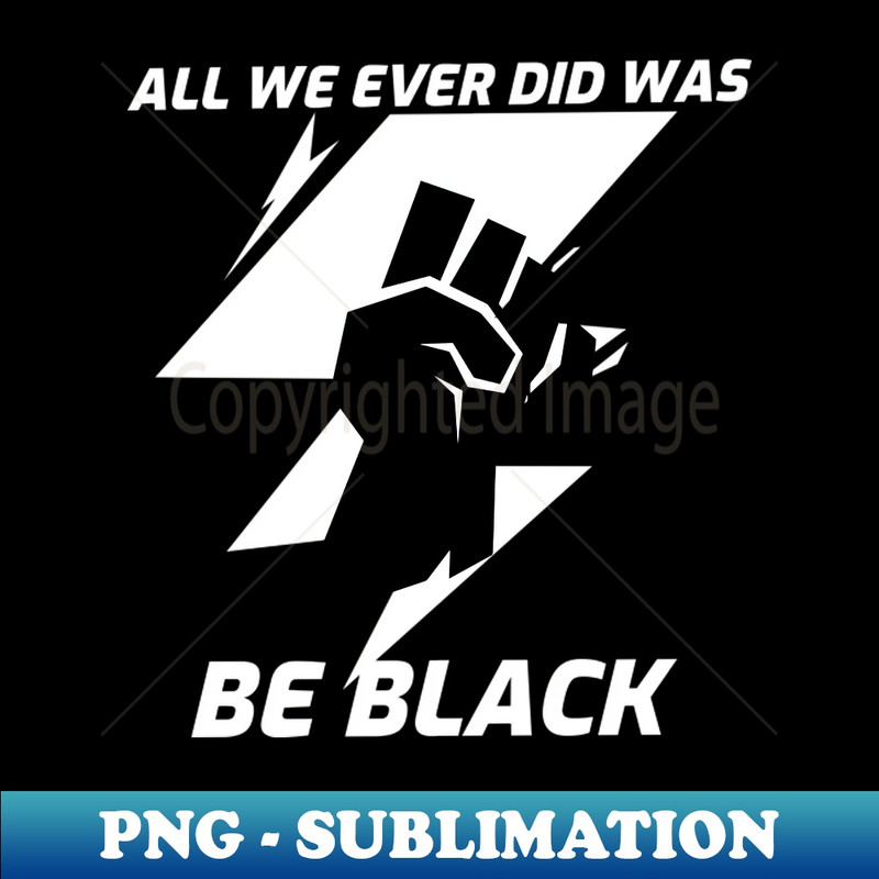 LP-1804_All we ever did was be black 4490.jpg