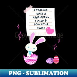 a teacher takes a hand opens a mind and touches a heart - high-resolution png sublimation file - capture imagination with every detail