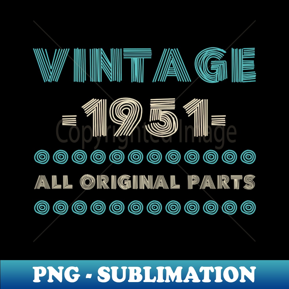 LS-38120_Vintage 1951 All Original Parts Shirt Birthday Gift Idea Family Bday Anniversary Tshirt Gift Tee 7144.jpg
