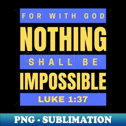 for with god nothing shall be impossible  bible verse luke 137 - professional sublimation digital download - perfect for sublimation art
