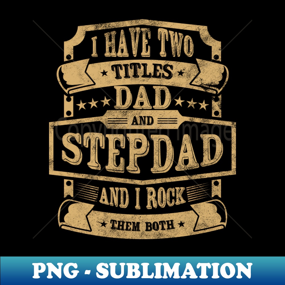 MH-18635_I have two titles Dad and Stepdad and I rock them both 3726.jpg